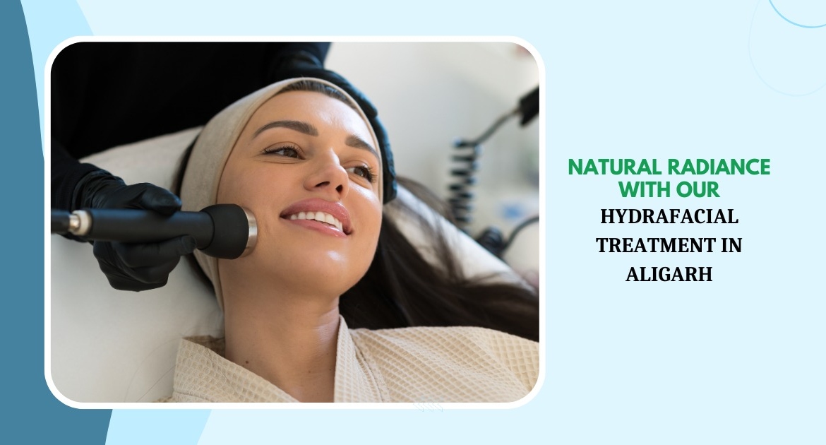 MDW Centre - Natural Radiance with Our Hydrafacial Treatment in Aligarh