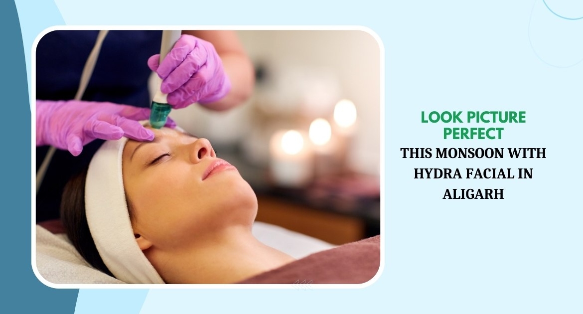 MDW Centre - Look Picture Perfect This Monsoon with Hydra Facial in Aligarh